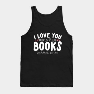 I Love You More Than Books Tank Top